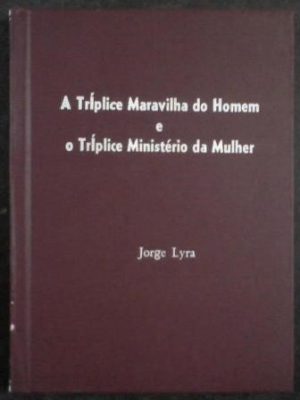 A Tríplice Maravilha do Homem e o Tríplice Mistério da Mulher