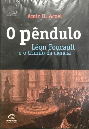O Pêndulo: Léon Foucault e o triunfo da ciência