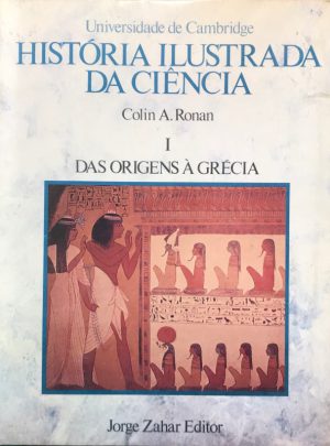 História Ilustrada da Ciência da Universidade de Cambridge - I