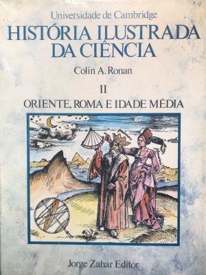 História Ilustrada da Ciência da Universidade de Cambridge - II
