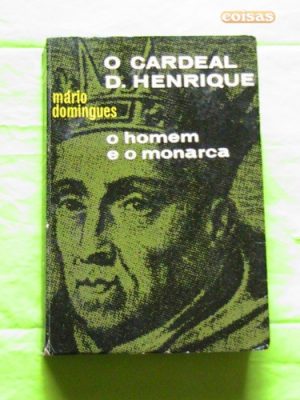 O Cardeal D. Henrique: o homem e o monarca