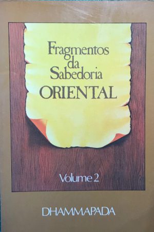 Fragmentos da Sabedoria Oriental 2 - Dhammapada
