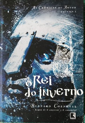 O Rei do Inverno (Vol. 1 As Crônicas de Artur)