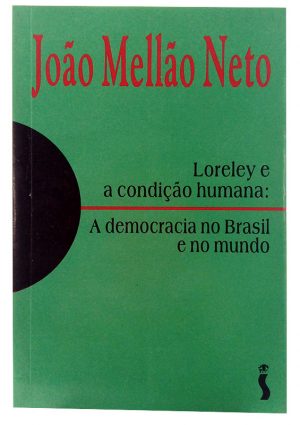 Loreley e a condição humana - A Democracia no Brasil e no Mundo