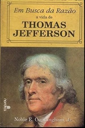 Em Busca da Razão - A Vida de Thomas Jefferson