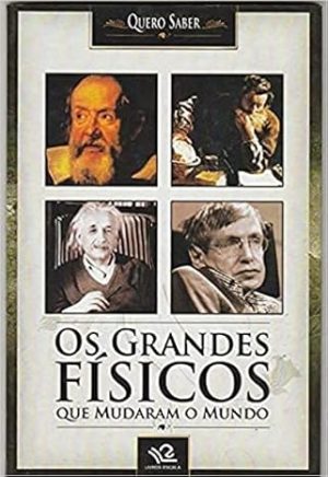 Quero Saber: Os grandes físicos que mudaram o mundo