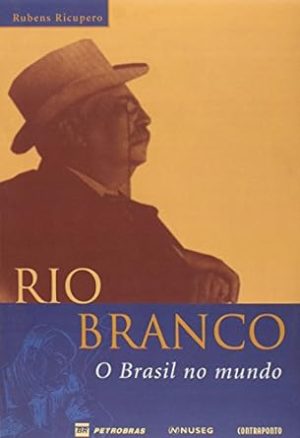 Rio Branco: o Brasil no Mundo