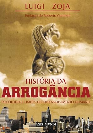 História da Arrogância: psicologia e limites do desenvolvimento humano