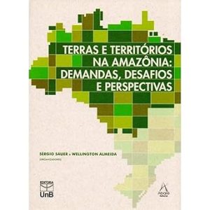 Terras e territórios na Amazônia: demandas, desafios e perspectivas