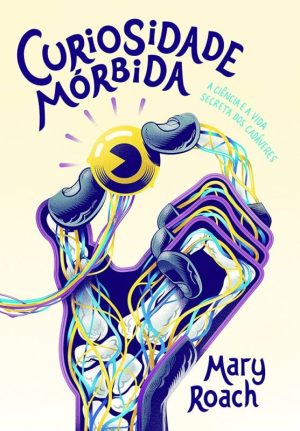 Curiosidade Mórbida: a ciência e a vida secreta dos cadáveres