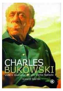 Charles Bukowski: vida e loucura de um velho safado