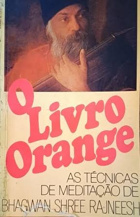 O Livro Orange - as técnicas de meditações de Bhagwan Shree Rajneesh